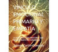 VÍNCULO EMOCIONAL PRIMARIO Y EMPATÍA: LA ARQUITECTURA EMOCIONAL QUE MOLDEA NUESTRA HUMANIDAD (Discusiones transdisciplinarias de las ciencias cognitivas)
