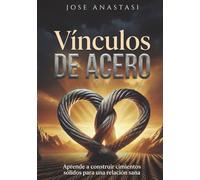 Vinculos de acero: Aprende a construir cimientos solidos para una relacion sana