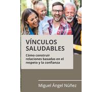 Vínculos saludables: Cómo construir relaciones basadas en el respeto y la confianza