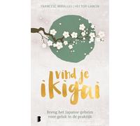 Vind je ikigai: Breng het Japanse geheim voor geluk in de praktijk