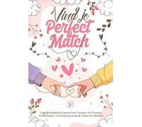 Vind je Perfect Match: Dagelijks Begeleide Journal Voor Vrouwen Met Prompts & Affirmaties - In 12 weken jouw ideale relatie kristalhelder