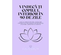 Vindecă-ți Copilul Interior în 90 de Zile: Jurnal Ghidat pentru Vindecare Emoțională, Blândețe față de Sine și Calmare a Sistemului Nervos