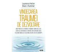Vindecarea traumei de dezvoltare - Brad J. Kammer, Laurence Heller, Psihoterapia, Editie in limba romana
