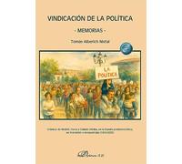 Vindicación de la política - Memorias -: Crónicas de Madrid, Usera y Collado Villalba, en la España predemocrática, en transición y enclaustrada (1954-2025)