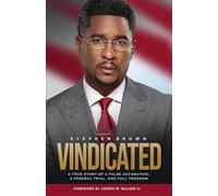 Vindicated: A True Story of a False Accusation, a Federal Trial, and Full Freedom