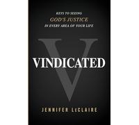 Vindicated: Keys to Seeing God's Justice in Every Area of Your Life