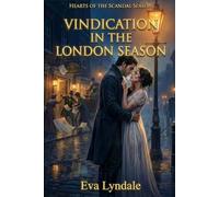 Vindication In The London Season: A Regency Romance Of Ruined Honor, Dangerous Rumors, And An Enemies To Lovers Reckoning (Hearts of the Scandal Season)