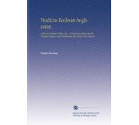 Vindiciæ Ecclesiæ Anglicanæ.: Letters to Charles Butler, Esq., Comprising Essays on the Romish Religion and Vindicating the Book of the Church.