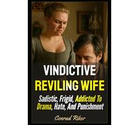 Vindictive Reviling Wife: Sadistic, Frigid, Addicted To Drama, Hate, And Punishment: 182 (redpilled revolutionary civil rights for men (satire))