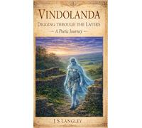Vindolanda - Digging Through the Layers - A Poet's Journey