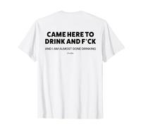 Vine AQUÍ para Beber Y JODER Y YA Casi HE Terminado DE Beber. Volver Camiseta