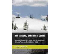 VINE CRACIUNUL - CHRISTMAS IS COMING: Poeme din inima lui Unu - Poems from the Heart of One (Bilingual Romanian-English Edition - 2025) (SONG FOR LIFE)