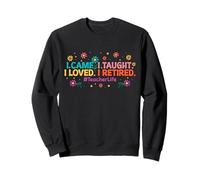 Vine Enseñé Que amé me jubilé Maestro Escuela de jubilación Sudadera