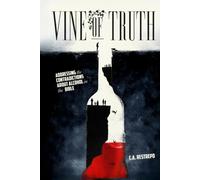 Vine of Truth (color): Addressing the Contradictions about Alcohol in the Bible
