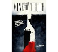 Vine of Truth (color): Addressing the Contradictions about Alcohol in the Bible