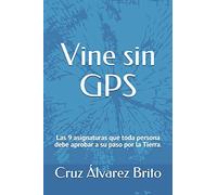 Vine sin GPS: Las 9 asignaturas que toda persona debe de aprobar a su paso por la Tierra.