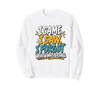 Vine, Vi. Olvidé lo Que Estaba Haciendo. Sudadera