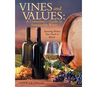 Vines and Values: A Consumer's Guide to Sustainable Wine: Savoring Wines You Need to Know