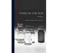 Vines in the Sun: a Journey Through the California Vineyards