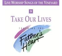 Vineyard - Take Our Lives - Touching the Father's Heart #9 (UK Import)