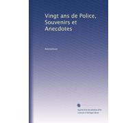 Vingt ans de Police, Souvenirs et Anecdotes
