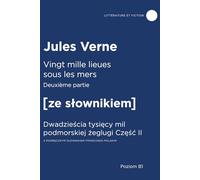 Vingt mille lieues sous les mers DEUXIÈME PARTIE [ze słownikiem]: Dwadzieścia tysięcy mil podmorskiej żeglugi Część II Z PODRĘCZNYM SŁOWNIKIEM FRANCUSKO-POLSKIM