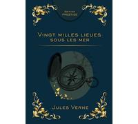 VINGT MILLE LIEUES SOUS LES MERS: Voyage extraordinaire au cœur des océans Édition Prestige Collector - Texte intégral