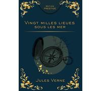 VINGT MILLE LIEUES SOUS LES MERS: Voyage extraordinaire au cœur des océans Édition Prestige Collector - Texte intégral