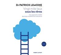 Vingt mille lieux sous les rêves: Une approche inédite des états modifiés de conscience