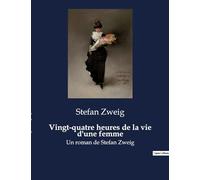 Vingt-quatre heures de la vie d'une femme: Un roman de Stefan Zweig