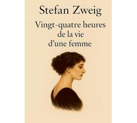 Vingt quatre heures de vie d femme - une exploration poignante des: Une exploration poignante des passions humaines et des dilemmes moraux.