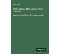 Vingt-sept ans d'histoire des études orientales: Vingt-sept ans d'histoire des études orientales