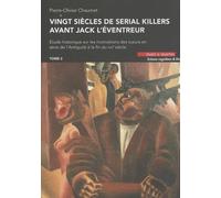 Vingt siècles de serial killers avant Jack l'Eventreur: Etude historique sur les motivations des tueurs en série de l'Antiquité à la fin du XIXe siècle Tome 2