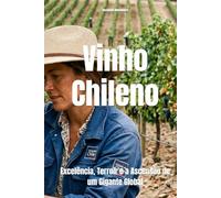 Vinho Chileno: Excelência, Terroir e a Ascensão de um Gigante Global (Wines of the World: Chile)