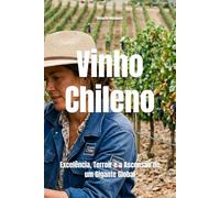 Vinho Chileno: Excelência, Terroir e a Ascensão de um Gigante Global (Wines of the World: Chile)