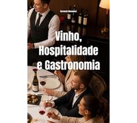 Vinho, Hospitalidade e Gastronomia: Elevando a Experiência do Consumidor Sob o Olhar de um Sommelier (Wines of the World)