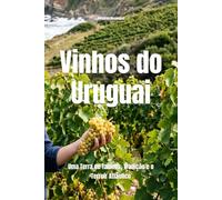 Vinhos do Uruguai: Uma Terra de Taninos, Tradição e o Terroir Atlântico: 1 (Wines of the World: Uruguay)