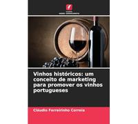Vinhos históricos: um conceito de marketing para promover os vinhos portugueses