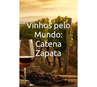 Vinhos pelo Mundo: Catena Zapata (Wines of the World: Argentina)