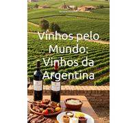 Vinhos pelo Mundo: Vinhos da Argentina (Wines of the World: Argentina)