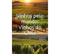 Vinhos pelo mundo: Vinhos do Chile (Wines of the World: Chile)