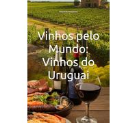 Vinhos pelo Mundo: Vinhos do Uruguai (Wines of the World)