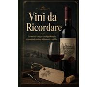 Vini da Ricordare: Taccuino del vino per catalogare bottiglie, etichette, degustazioni, cantina, abbinamenti e wishlist
