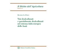 Vini dealcolizzati e parzialmente dealcolizzati nel sistema italo-europeo delle fonti (Quaderni de «Il Diritto dell'Agricoltura»)