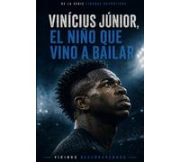 Vinícius Júnior, el niño que vino a bailar: De la favela al Real Madrid, la historia del talento que se enfrentó al racismo, la presión mundial y la ... dejar de ser él (Figuras e hitos deportivos)