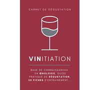 VINitiation - carnet de dégustation de vins: guide pratique de dégustation et d’Œnologie + 50 fiches d'entraînement