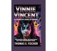 Vinnie Vincent: A Legacy Too Loud to Erase: Subtitle: How Innovation, Conflict, and Silence Shaped One of Rock’s Most Mysterious Careers