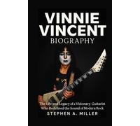 Vinnie Vincent Biography: The Life and Legacy of a Visionary Guitarist Who Redefined the Sound of Modern Rock