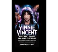 Vinnie Vincent: Electric Ghost in a World of Loud: The Uncharted Story of Creativity, Struggles, and Sonic Rebellion