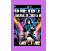 Vinnie Vincent: From Shadows to Soundstorms: A Fearless Journey Through Fame, Genius, Disappearance, and Musical Immortality